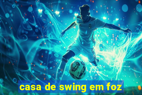 casa de swing em foz